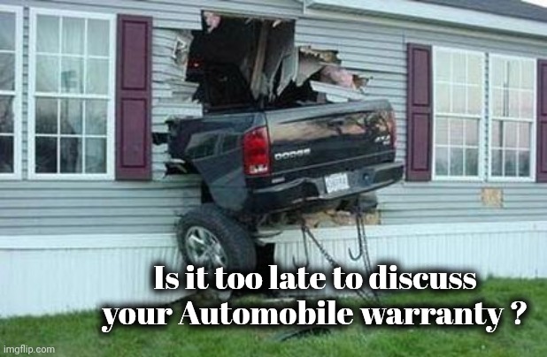 funny car crash | Is it too late to discuss your Automobile warranty ? | image tagged in funny car crash | made w/ Imgflip meme maker