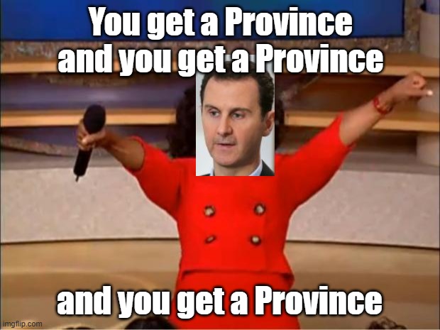 Syria today | You get a Province and you get a Province; and you get a Province | image tagged in memes,oprah you get a | made w/ Imgflip meme maker