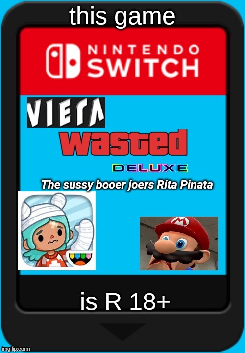 Viera wasted deluxe | this game; is R 18+ | image tagged in viera wasted deluxe the sussy booer joers rita pinata | made w/ Imgflip meme maker