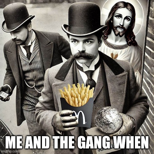 ME AND THE GANG WHEN | made w/ Imgflip meme maker