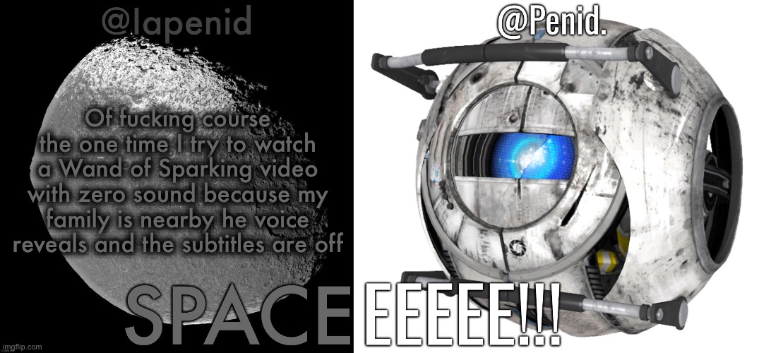 Iapenid Shared Announcement Template 1.5 | Of fucking course the one time I try to watch a Wand of Sparking video with zero sound because my family is nearby he voice reveals and the subtitles are off | image tagged in iapenid shared announcement template 1 5 | made w/ Imgflip meme maker