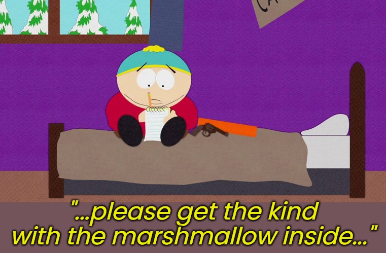 "...please get the kind with the marshmallow inside..." | made w/ Imgflip meme maker