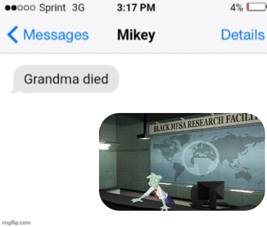 grandma died (add your reaction image) | image tagged in grandma died add your reaction image | made w/ Imgflip meme maker