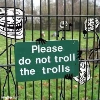 Troll Fence Please Do not feed the trolls | image tagged in troll fence please do not feed the trolls,troll fence please do not troll the trolls | made w/ Imgflip meme maker