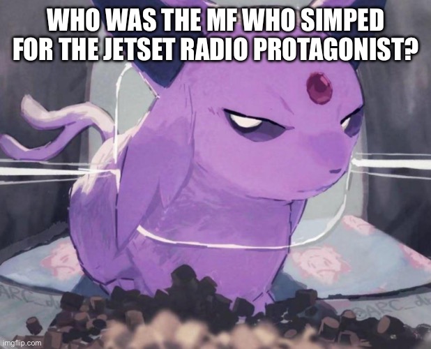 Silvagunnar just uploaded a rip for you | WHO WAS THE MF WHO SIMPED FOR THE JETSET RADIO PROTAGONIST? | made w/ Imgflip meme maker