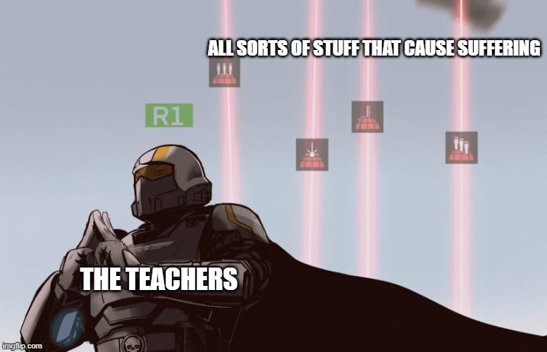 why do they do this -_- | ALL SORTS OF STUFF THAT CAUSE SUFFERING; THE TEACHERS | image tagged in helldivers domain expansion | made w/ Imgflip meme maker