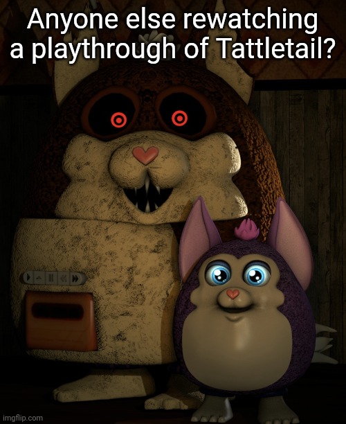 Mama/Tattletail | Anyone else rewatching a playthrough of Tattletail? | image tagged in mama/tattletail | made w/ Imgflip meme maker