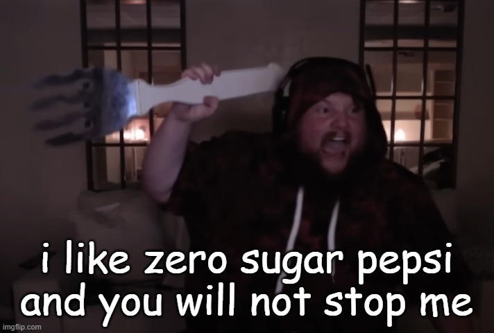 fork warrior | i like zero sugar pepsi and you will not stop me | image tagged in fork warrior | made w/ Imgflip meme maker