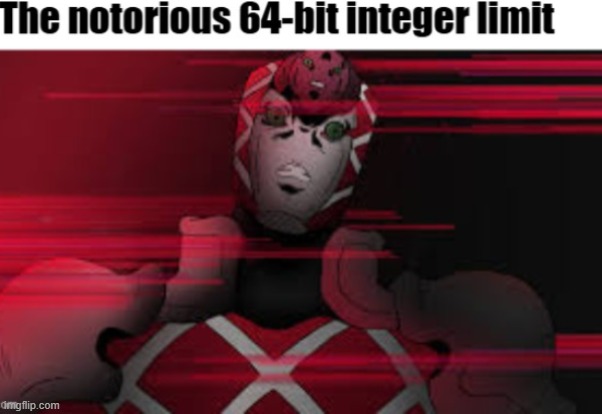 The notorious 64-bit integer limit | image tagged in the notorious 64-bit integer limit | made w/ Imgflip meme maker