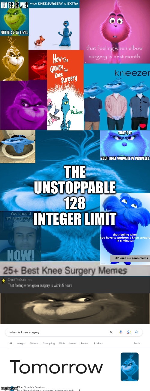 Knee surgery announcement template | THE UNSTOPPABLE 128 INTEGER LIMIT | image tagged in knee surgery announcement template | made w/ Imgflip meme maker