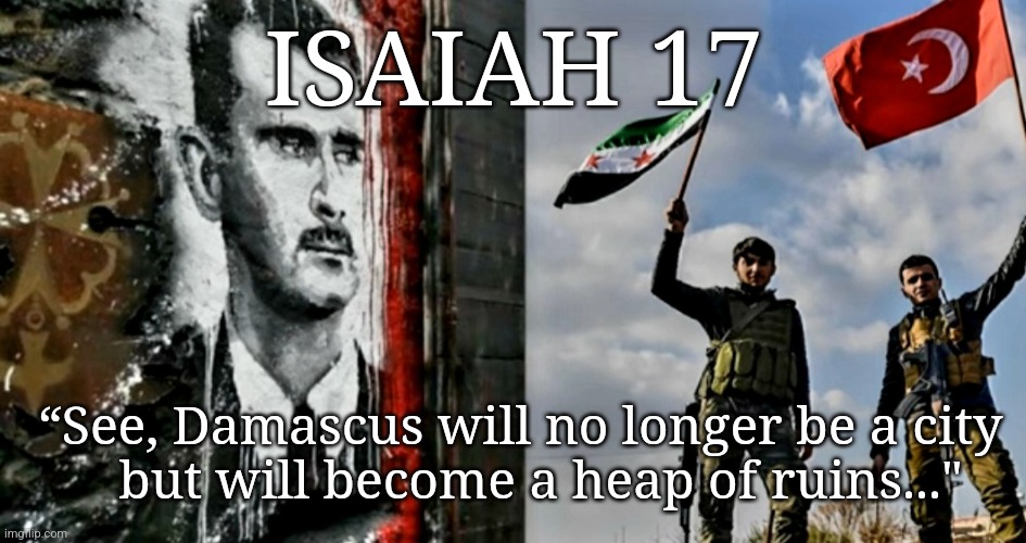 ISAIAH 17; “See, Damascus will no longer be a city
    but will become a heap of ruins..." | made w/ Imgflip meme maker