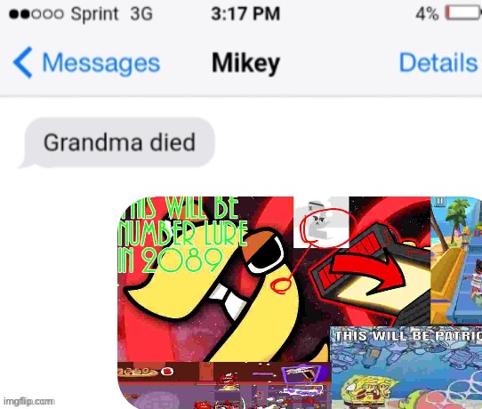 grandma died (add your reaction image) | image tagged in grandma died add your reaction image | made w/ Imgflip meme maker