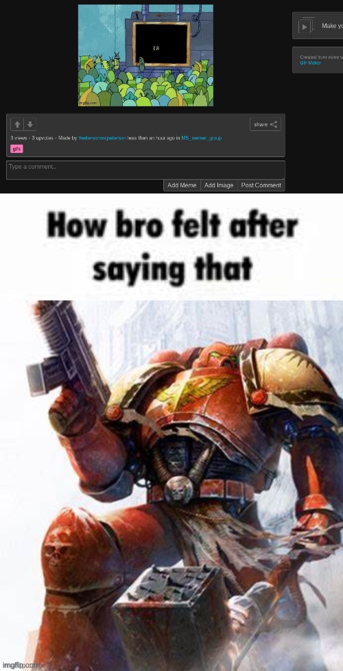 image tagged in how bro felt after saying that space marine | made w/ Imgflip meme maker