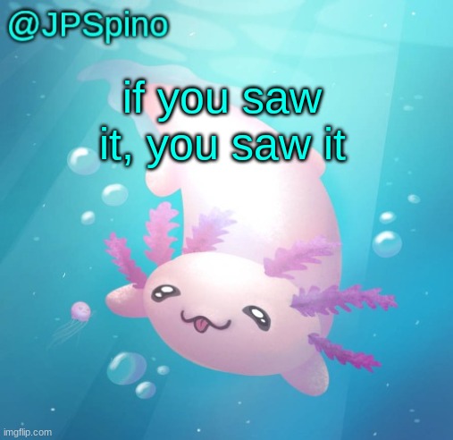 did what texas did | if you saw it, you saw it | image tagged in jpspino's axolotl temp updated | made w/ Imgflip meme maker