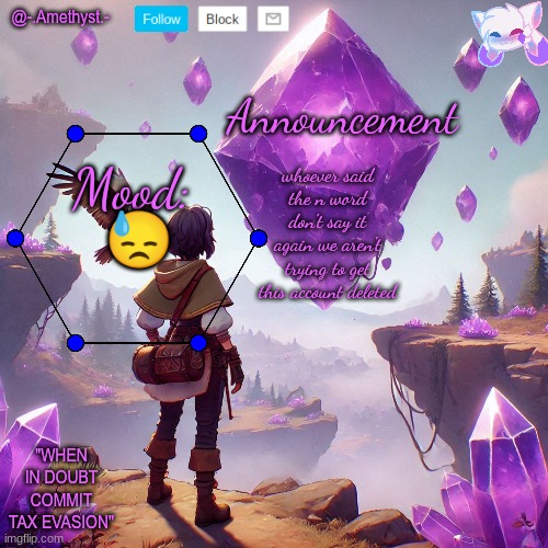 @-.Amethyst.- announcement template | whoever said the n word don't say it again we aren't trying to get this account deleted; 😓 | image tagged in - amethyst - announcement template | made w/ Imgflip meme maker