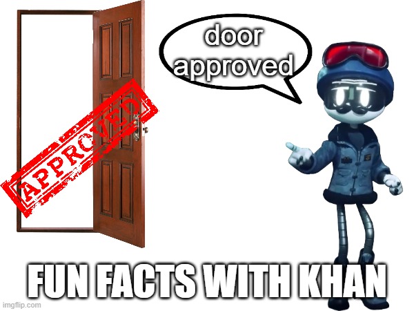 fun facts with Khan | door approved | image tagged in fun facts with khan | made w/ Imgflip meme maker