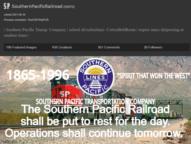 Goodnight people, and for those in different time zones, good morning, good afternoon, and good evening. | The Southern Pacific Railroad shall be put to rest for the day. Operations shall continue tomorrow. | image tagged in southernpacificrailroad annou temp | made w/ Imgflip meme maker