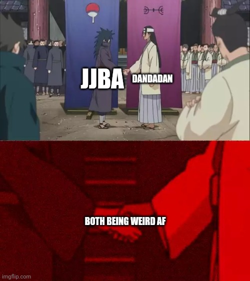 Which is weirder | DANDADAN; JJBA; BOTH BEING WEIRD AF | image tagged in naruto handshake meme template,funny,memes,jojo's bizarre adventure,anime | made w/ Imgflip meme maker