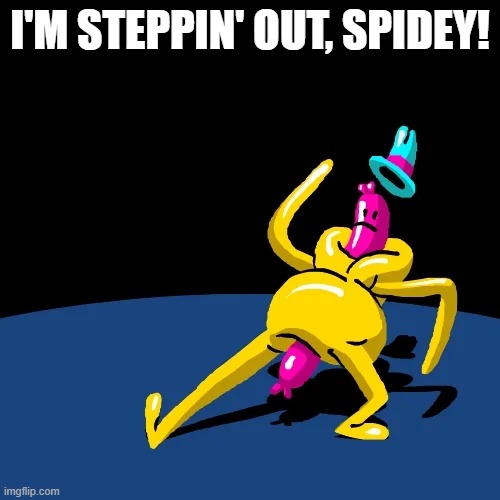 I'M STEPPIN' OUT, SPIDEY! | made w/ Imgflip meme maker