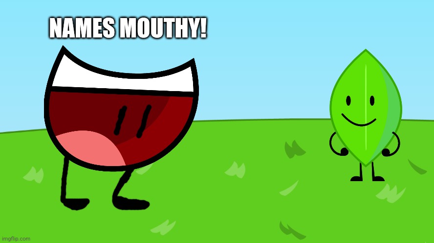 BackGround | NAMES MOUTHY! | image tagged in background | made w/ Imgflip meme maker