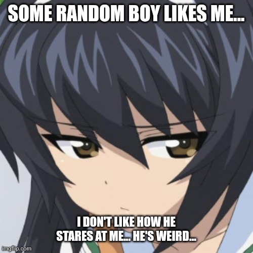 When boys crush on me… | SOME RANDOM BOY LIKES ME…; I DON'T LIKE HOW HE STARES AT ME… HE'S WEIRD… | image tagged in reactions,when your crush,girls und panzer,anime girl,crush,girl | made w/ Imgflip meme maker