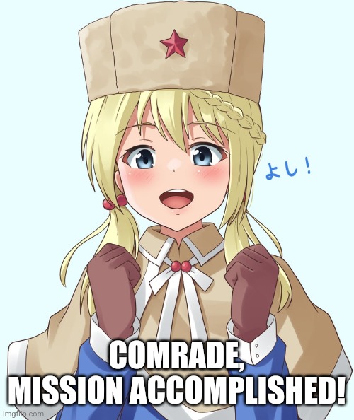 Anime happy Soviet girl | COMRADE, MISSION ACCOMPLISHED! | image tagged in happy,mission accomplished,in soviet russia,soviet russia,the russians did it,cute | made w/ Imgflip meme maker