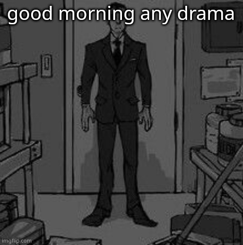 Funny retard | good morning any drama | image tagged in funny retard | made w/ Imgflip meme maker