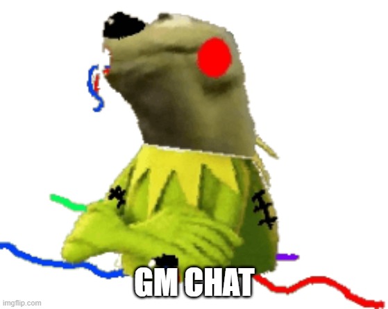withered figure kermert | GM CHAT | image tagged in withered figure kermert | made w/ Imgflip meme maker