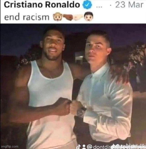 oh boy | image tagged in memes,funny,racism,dark humor,cristiano ronaldo,anthony joshua | made w/ Imgflip meme maker