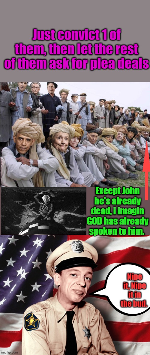 WE need more wars & death.. instead of solving problems.Maybe they will admit they don't want to solve  Problems is money | Just convict 1 of them, then let the rest of them ask for plea deals; Except John he's already dead, i imagin GOD has already spoken to him. Nipe it, Nipe it in the bud. | made w/ Imgflip meme maker