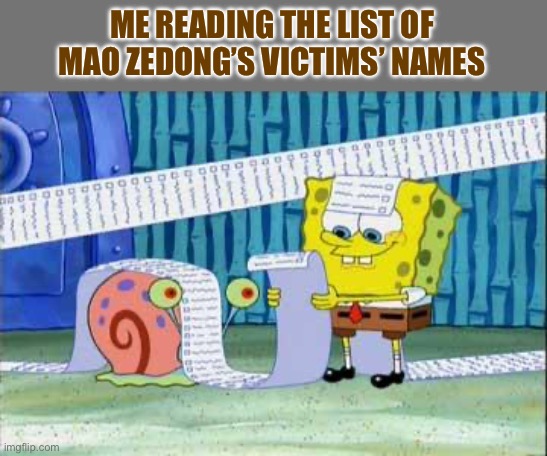 He killed more than shitler and stalin | ME READING THE LIST OF MAO ZEDONG’S VICTIMS’ NAMES | image tagged in spongebob's list | made w/ Imgflip meme maker