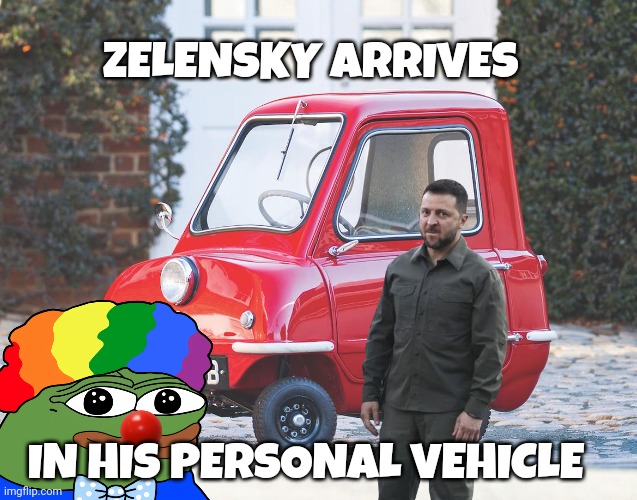 zelensky memes | ZELENSKY ARRIVES; IN HIS PERSONAL VEHICLE | image tagged in ukraine | made w/ Imgflip meme maker