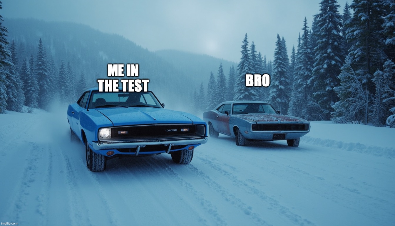 dank ass meme | ME IN THE TEST; BRO | made w/ Imgflip meme maker