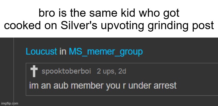 bro is the same kid who got cooked on Silver's upvoting grinding post | made w/ Imgflip meme maker