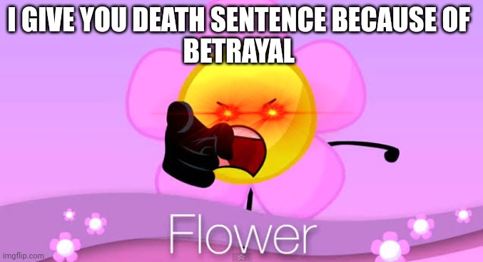 I GIVE YOU DEATH SENTENCE BECAUSE OF 
BETRAYAL | made w/ Imgflip meme maker