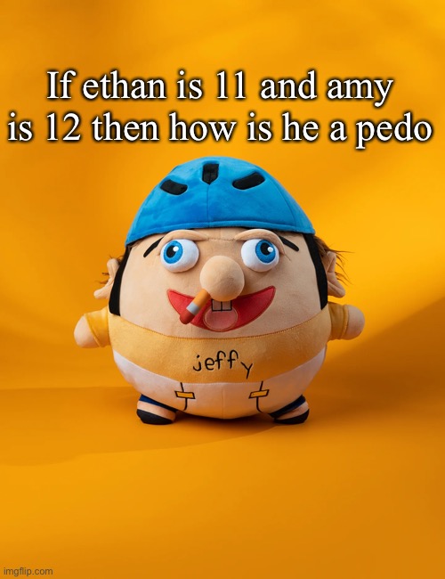 (fries: good question) | If ethan is 11 and amy is 12 then how is he a pedo | image tagged in rot | made w/ Imgflip meme maker