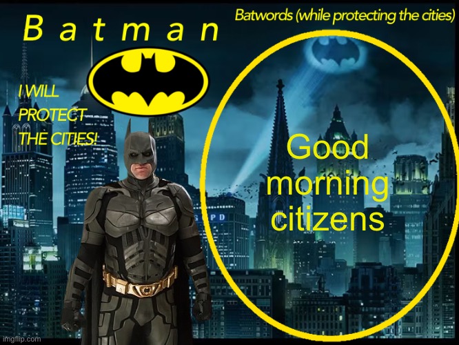 The | Good morning citizens | image tagged in batman announcement template 2 | made w/ Imgflip meme maker