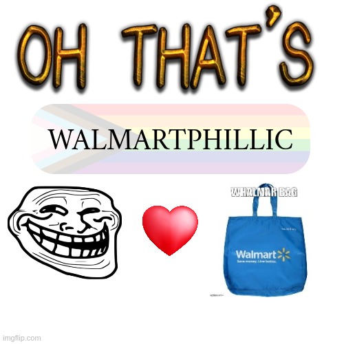 OH THAT'S | WALMARTPHILLIC | image tagged in oh that's | made w/ Imgflip meme maker