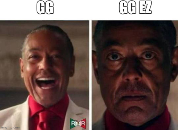 I hate ppl who do that | GG; GG EZ | image tagged in gus fring | made w/ Imgflip meme maker