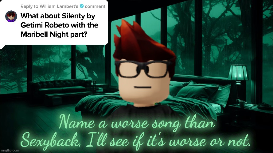 MC: Name a worse song than Sexyback. | Name a worse song than Sexyback, I'll see if it's worse or not. | image tagged in mc,william,sexyback,memes,music,comments | made w/ Imgflip meme maker