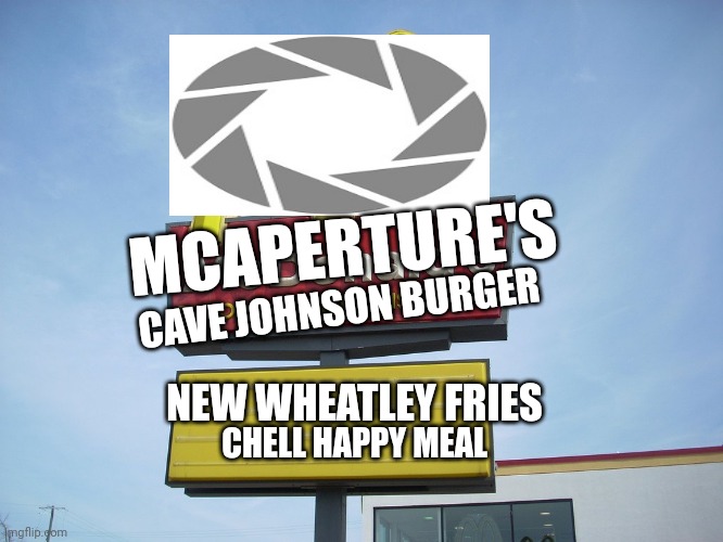 If portal was aperture | CAVE JOHNSON BURGER; MCAPERTURE'S; NEW WHEATLEY FRIES; CHELL HAPPY MEAL | image tagged in mcdonald's sign | made w/ Imgflip meme maker