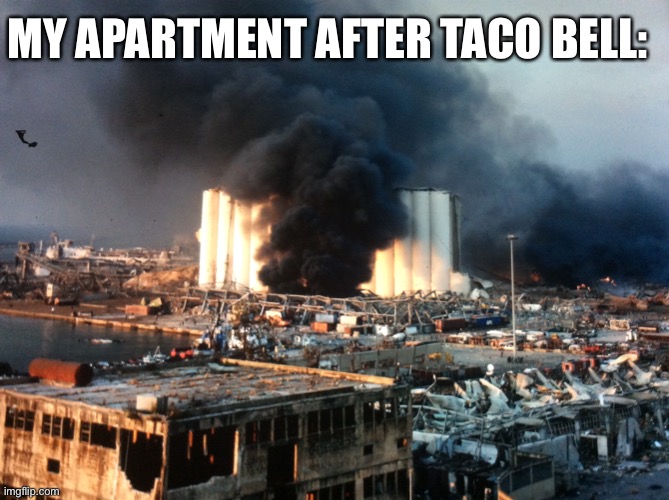 MY APARTMENT AFTER TACO BELL: | made w/ Imgflip meme maker