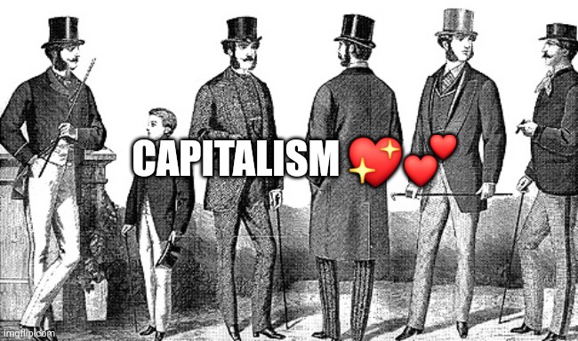 CAPITALISM 💖💕 | made w/ Imgflip meme maker