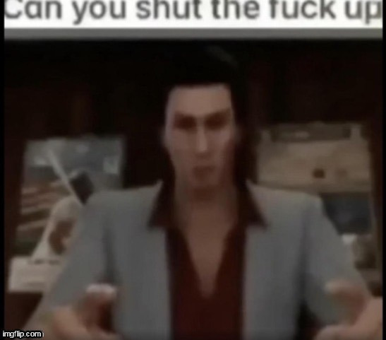 High Quality Can you shut the fuck up Blank Meme Template