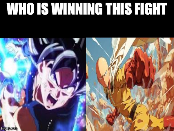 Saitama vs Goku | WHO IS WINNING THIS FIGHT | image tagged in anime | made w/ Imgflip meme maker