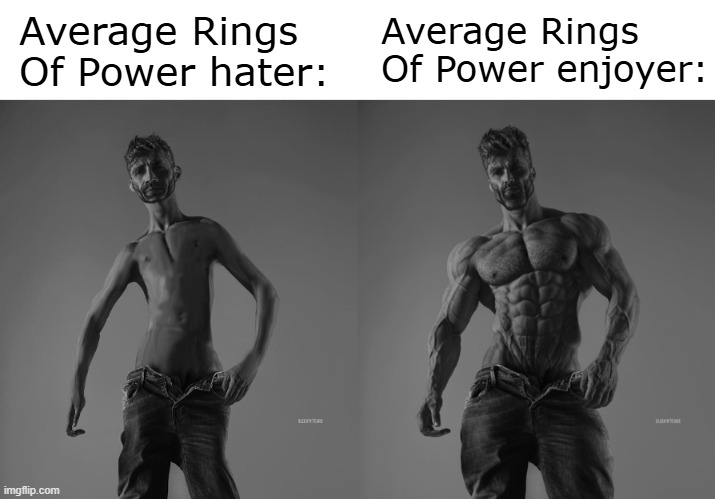 Why does nobody give the show a chance? It's not woke or anywhere near as bad as claimed. | Average Rings Of Power enjoyer:; Average Rings Of Power hater: | image tagged in weak gigachad vs strong gigachad comparison | made w/ Imgflip meme maker