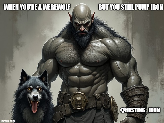 Werewolf Gym bro | WHEN YOU'RE A WEREWOLF                         BUT YOU STILL PUMP IRON; @RUSTING_IRON | image tagged in gym,gym memes,werewolf | made w/ Imgflip meme maker