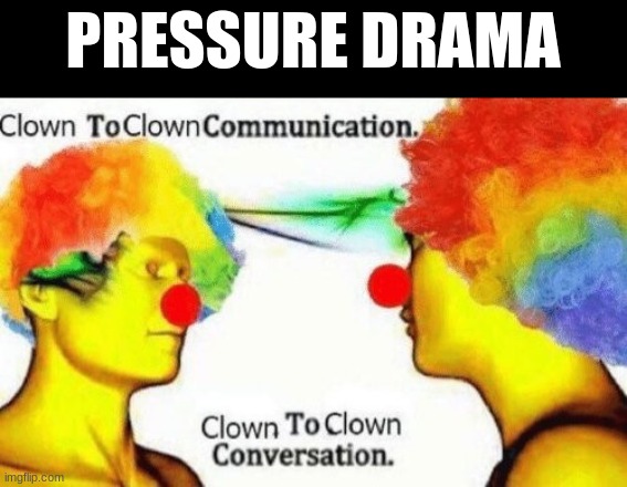 0 days without nonsense | PRESSURE DRAMA | image tagged in gifs,memes,funny,pressure,clown to clown conversation,roblox | made w/ Imgflip meme maker