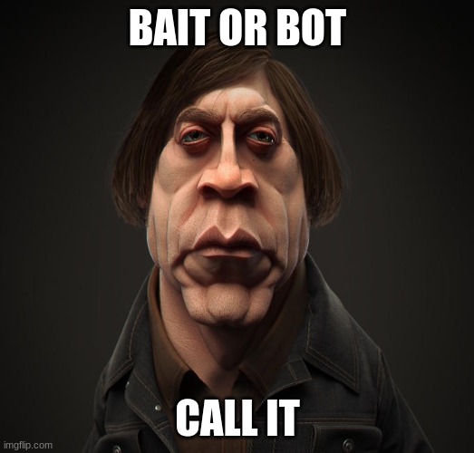 Call it | BAIT OR BOT CALL IT | image tagged in call it | made w/ Imgflip meme maker