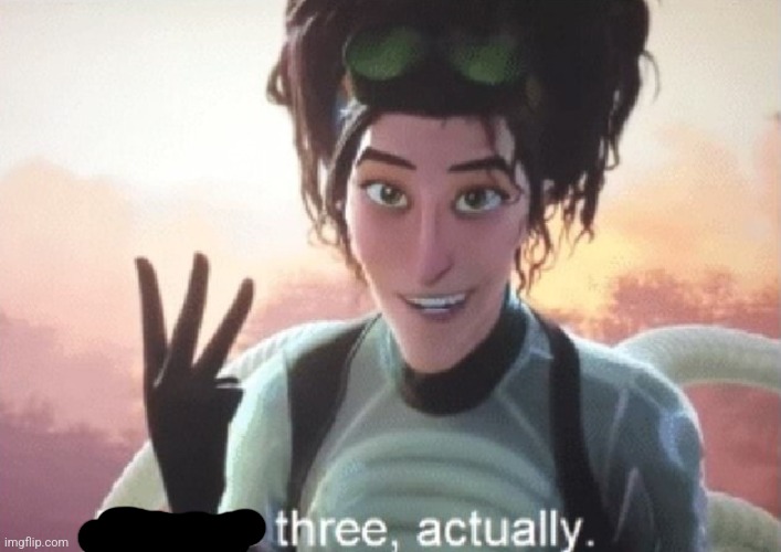 There's three, actually | image tagged in there's three actually | made w/ Imgflip meme maker